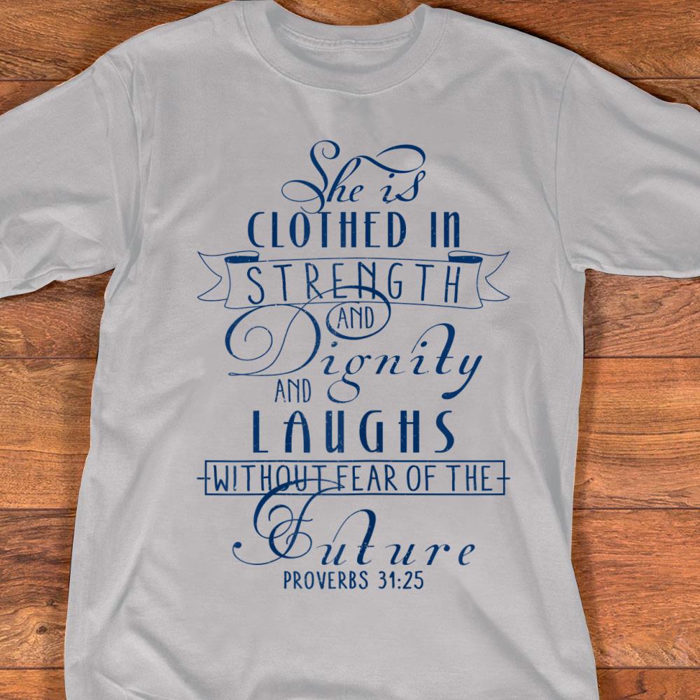 she is clothed in strength and dignity shirt